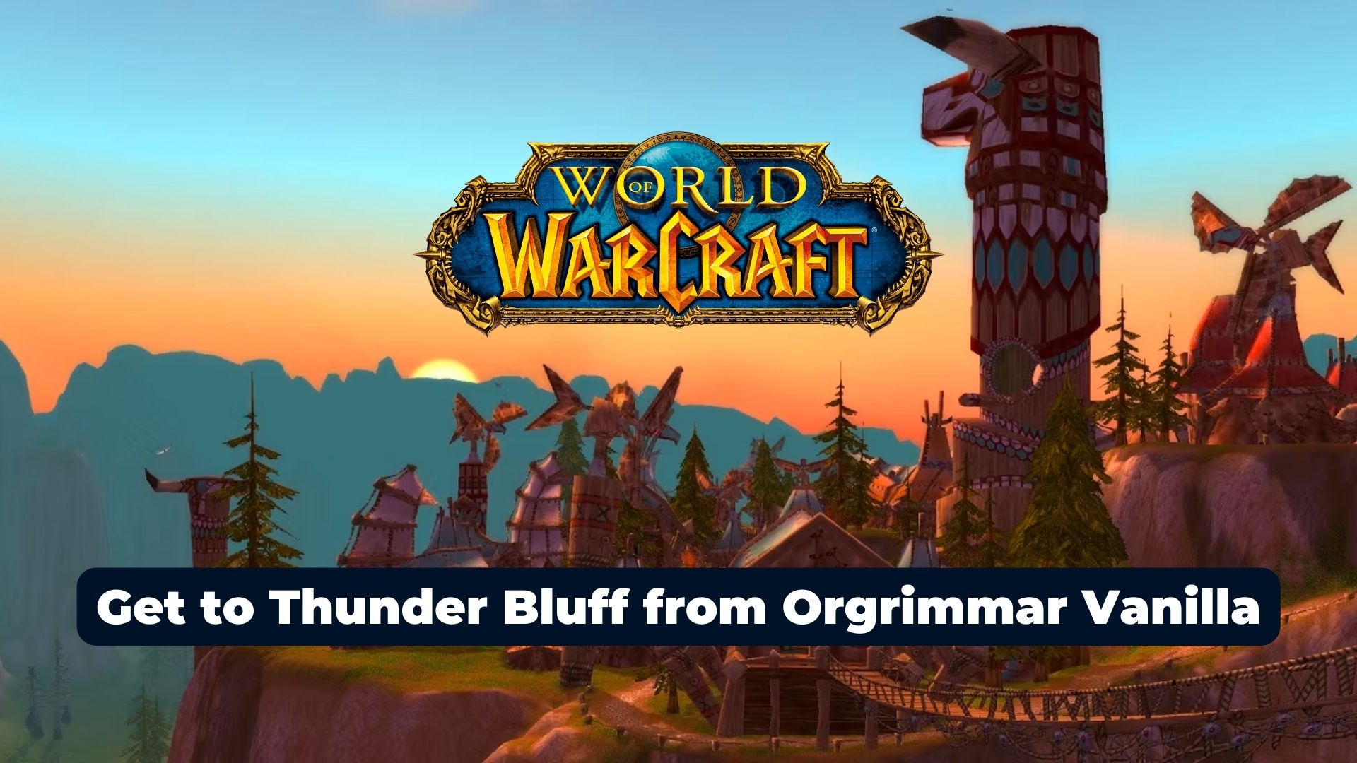 How to Get to Thunder Bluff from Orgrimmar Vanilla