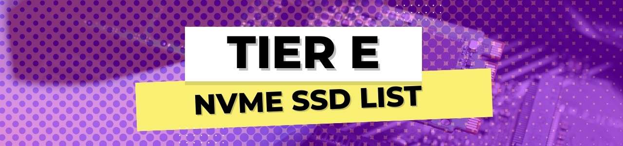 Tier E NVMe SSD List